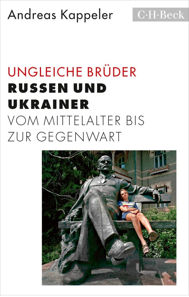 Andreas Kappeler Ungleiche Brüder. Russen und Ukrainer. Vom Mittelalter bis zur Gegenwart